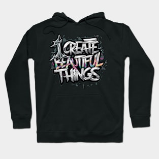 I Create Beautiful Things Hoodie